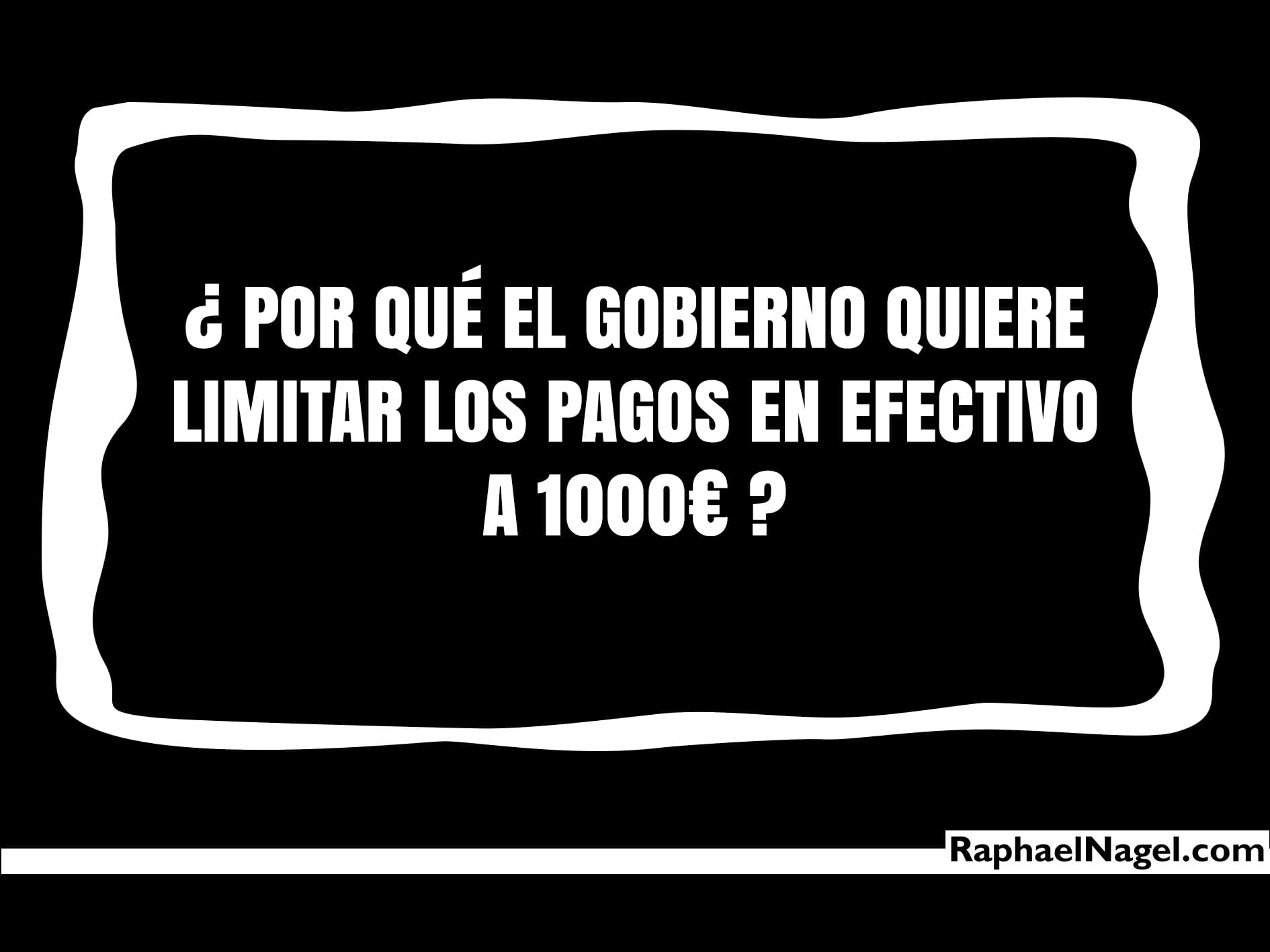 ¿ Por qué el gobierno quiere limitar los pagos en efectivo a 1000€ ?